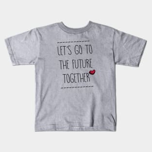 Let's go to the Future Together Kids T-Shirt